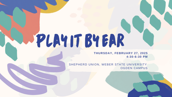 Play it by ear - Thursday, February 27th, 2025 4:30-6:30 PM - Shepard Union, Weber State University Ogden Campus